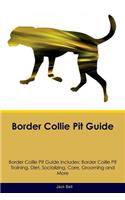 Border Collie Pit Guide Border Collie Pit Guide Includes: Border Collie Pit Training, Diet, Socializing, Care, Grooming, Breeding and More