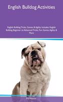 English Bulldog Activities English Bulldog Tricks, Games & Agility Includes: English Bulldog Beginner to Advanced Tricks, Fun Games, Agility & More