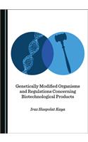 Genetically Modified Organisms and Regulations Concerning Biotechnological Products