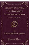 Selections from the Riverside Literature Series: For Fifth Grade Reading (Classic Reprint)