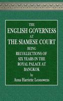 The English Governess at the Siamese Court: Being Recollections of Six Years in the Royal Palace at Bangkok