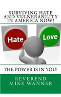Surviving Hate And Vulnerability In America Now!