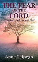 Fear of the Lord: ..is to hate evil...to love God