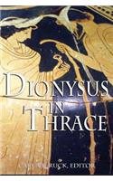 Dionysus in Thrace: Ancient Entheogenic Themes in the Mythology and Archeology of Northern Greece, Bulgaria and Turkey