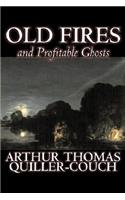 Old Fires and Profitable Ghosts by Arthur Thomas Quiller-Couch, Fiction, Fantasy, Action & Adventure