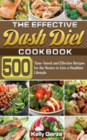 Effective Dash Diet Cookbook: 500 Time-Saved and Effective Recipes for the Novice to Live a Healthier Lifestyle