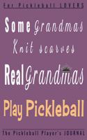 Some Grandmas knit scarves Real GRANDMAS play Pickleball: Funny Pickleball Player journal, diary, planner.Perfect for pickleball notes, record of games and scores, or for writing thoughts, taking notes, org