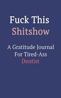 Fuck This ShitShow A Gratitude Journal For Tired-Ass Dentist