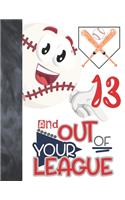13 And Out Of Your League: Baseball Gift For Boys And Girls Age 13 Years Old - Art Sketchbook Sketchpad Activity Book For Kids To Draw And Sketch In