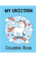 My Unicorn Coloring Book: Unicorn Coloring Kids Travel Books for Practice Coloring While Traveling, Simple Pattern Unicorn Coloring Book for Kids Easy to Color, Funny Unicorn