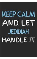 Keep Calm And Let Jedidiah Handle It