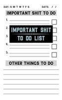 Important Shit To Do List