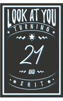 Look At You Turning 21 And Shit: 21 Years Old Gifts. 21st Birthday Funny Gift for Men and Women. Fun, Practical And Classy Alternative to a Card.