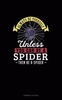 Always Be Yourself Unless You Can Be A Spider Then Be A Spider: Running Log Book(270 Running Log Book)