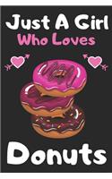 Just a girl who loves Donuts: A Super Cute Donuts notebook journal or dairy Donuts lovers gift for girls Donuts lovers Lined Notebook Journal (6x 9)