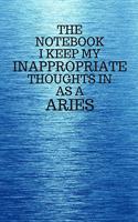 The Notebook I Keep My Inappropriate Thoughts In As A Aries: Funny Aries Zodiac sign Blue Notebook / Journal Novelty Astrology Gift for Men, Women, Teen Boys, and Girls