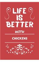 Life Is Better With Chickens: Perfect Gag Gift For A Lover Of Chickens - Blank Lined Notebook Journal - 100 Pages 6 X 9 Format - Office Humour And Banter -