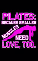 Pilates Because Smaller Muscles Need Love Too: Dot Grid Journal, Diary, Notebook, 6x9 inches with 120 Pages.