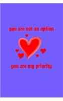 You are not an option, you are my priority Notebook