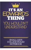 It's An Edwards Thing You Wouldn't Understand Small (6x9) College Ruled Notebook