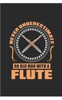 Never Underestimate An Old Man With A Flute: Never Underestimate Notebook, Blank Lined (6" x 9" - 120 pages) Musical Instruments Themed Notebook for Daily Journal, Diary, and Gift