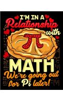 I'm In A Relationship With Math We're Going Out For Pi Later!