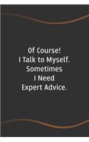 Of Course I Talk to Myself. Sometimes I Need Expert Advice