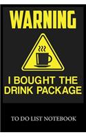 Warning I Bought the Drink Package: Checklist Paper To Do & Dot Grid Matrix To Do Journal, Daily To Do Pad, To Do List Task, Agenda Notepad Daily Work Task Checklist Planner School Hom