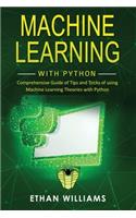 Machine Learning with Python: Comprehensive Guide of Tips and Tricks of using Machine Learning Theories with Python