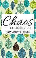 Chaos Coordinator 2020 Weekly Planner: Calendar Schedule Organizer Appointment Journal Notebook and Action Items