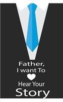Father, I want to hear your story: A guided journal to tell me your memories, keepsake questions.This is a great gift to Dad, grandpa, granddad, father and uncle from family members, 