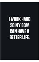 I Work Hard So My Cow Can Have A Better Life