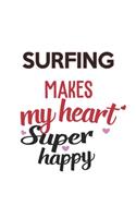 Surfing Makes My Heart Super Happy Surfing Lovers Surfing Obsessed Notebook A beautiful: Lined Notebook / Journal Gift,, 120 Pages, 6 x 9 inches, Personal Diary, Surfing Obsessed, Surfing Hobby, Surfing Lover, Personalized Journal, Custo