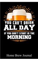 You Can't Drink All Day If You Don't Start In The Morning