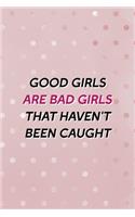 Good Girls Are Bad Girls That Haven't Been Caught