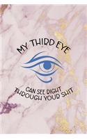 My Third Eye Can See Right Through Your Shit