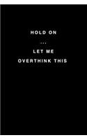 Hold On Let Me Overthink This