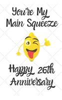 You're my main squeeze Happy 26th Anniversary: 26 Year Old Anniversary Gift Journal / Notebook / Diary / Unique Greeting Card Alternative