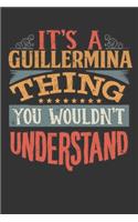 Its A Guillermina Thing You Wouldnt Understand: Guillermina Diary Planner Notebook Journal 6x9 Personalized Customized Gift For Someones Surname Or First Name is Guillermina