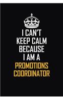 I Can't Keep Calm Because I Am A Promotions Coordinator: Motivational Career Pride Quote 6x9 Blank Lined Job Inspirational Notebook Journal