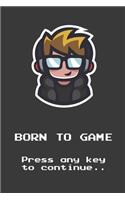 Born To Game - Press any key to continue...