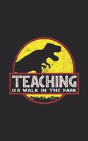 Teaching is a walk in the park: Teaching is a walk in the park funny teacher dinosaur Journal/Notebook Blank Lined Ruled 6x9 100 Pages