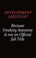 Development Assistant Because Freaking Awesome Is Not An Official job Title: Career journal, notebook and writing journal for encouraging men, women and kids. A framework for building your career.