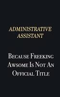 Administrative Assistant Because Freeking Awsome is not an official title: Writing careers journals and notebook. A way towards enhancement