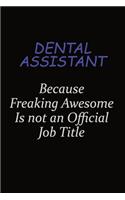 Dental Assistant Because Freaking Awesome Is Not An Official Job Title