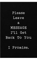 Please Leave a MESSAGE I'll Get Back To You I Promise.