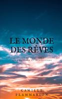Le monde des rêves: Manifestations de mourants, télépathie, vue à distance et prémonitions