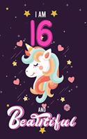 I Am 16 & Beautiful: Beautiful Unicorn Notebook Journal for Girls, Happy Birthday Gift for Children, 16 Years Old, Birthday Unicorn Journal for Kids, Unicorn sketchbook 