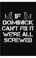 If Dominick Can't Fix It We're All Screwed: Personalized Handyman Journal - Gift Notebook