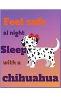 Feel safe AL night sleep with a chihuahua: Lined Journal Notebook for Dog Lovers, Veterinarians, Vet Students, Animal Rescue with 8.5x11 inches & 100 pages